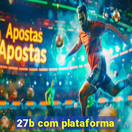 27b com plataforma